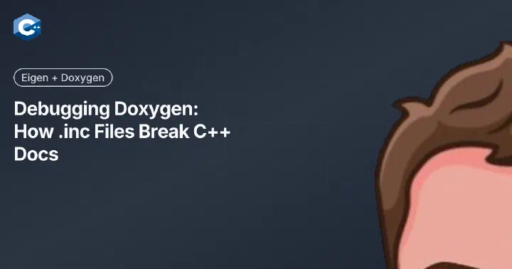 Debugging Doxygen: How .inc Files Break C++ Docs