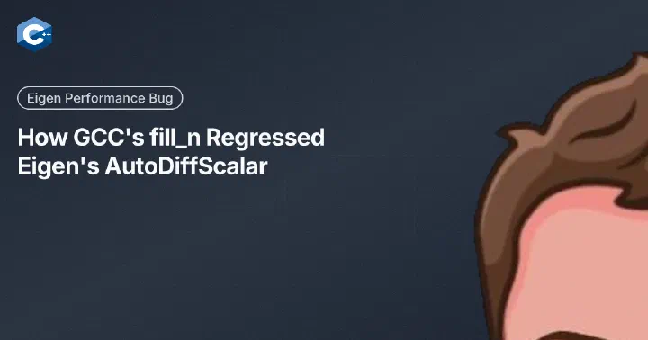 How GCC's fill_n Regressed Eigen's AutoDiffScalar