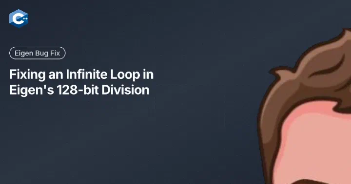 Fixing an Infinite Loop in Eigen's 128-bit Division
