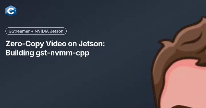 Zero-Copy Video on Jetson: Building gst-nvmm-cpp